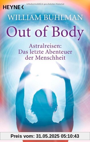 Out of body: Astralreisen - Das letzte Abenteuer der Menschheit Out of body: Astralreisen - Das letzte Abenteuer der Menschheit