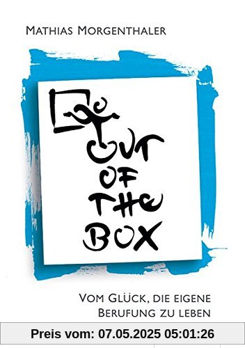 Out of the Box: Vom Glück, die eigene Berufung zu leben