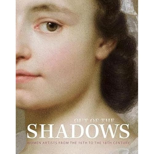 Out of the Shadows: Women Artists from the 16th to the 18th Century von Sandstein Kommunikation
