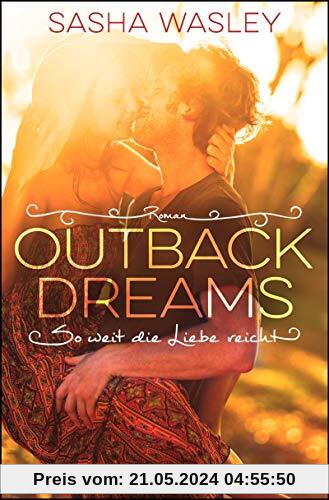 Outback Dreams. So weit die Liebe reicht: Roman (Die Outback-Sisters-Serie, Band 1)