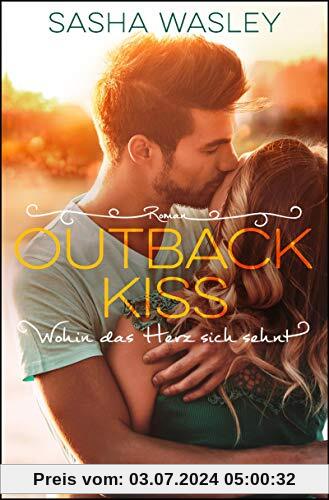 Outback Kiss. Wohin das Herz sich sehnt: Roman (Die Outback-Sisters-Serie, Band 2)