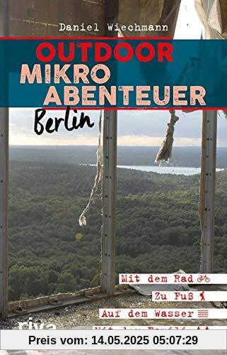 Outdoor-Mikroabenteuer Berlin: Mit dem Rad, zu Fuß, auf dem Wasser, mit der Familie
