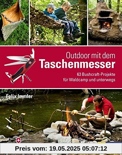 Outdoor mit dem Taschenmesser: 63 Bushcraft-Projekte für Waldcamp und unterwegs