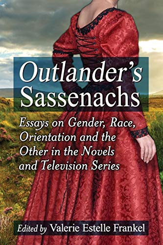 Outlander's Sassenachs: Essays on Gender, Race, Orientation and the Other in the Novels and Television Series von McFarland