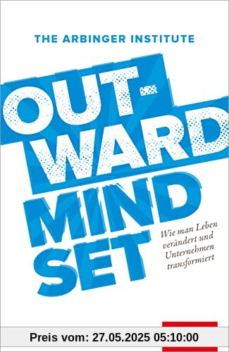 Outward Mindset: Wie man Leben verändert und Unternehmen transformiert (Dein Business)