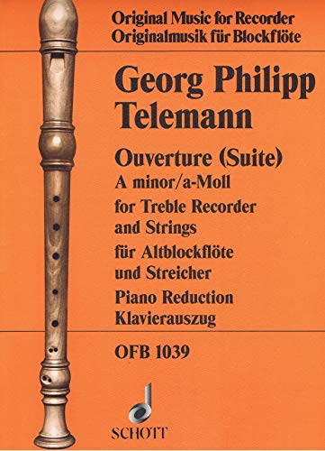 Ouvertüre (Suite) a-Moll: TWV 55:A2. Blockflöte, Streicher, Basso continuo. Klavierauszug. (Edition Schott)