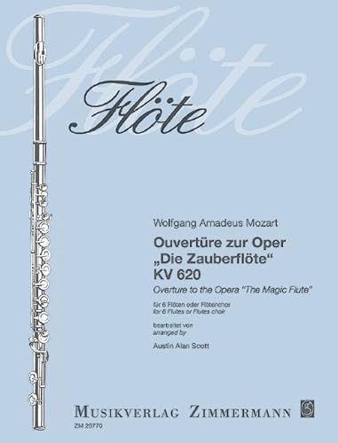 Ouvertüre zur Oper ”Die Zauberflöte“: KV 620. 6 Flöten oder Flötenchor. Partitur und Stimmen. Ouvertüre zur Oper ”Die Zauberflöte“: KV 620. 6 Flöten oder Flötenchor. Partitur und Stimmen.
