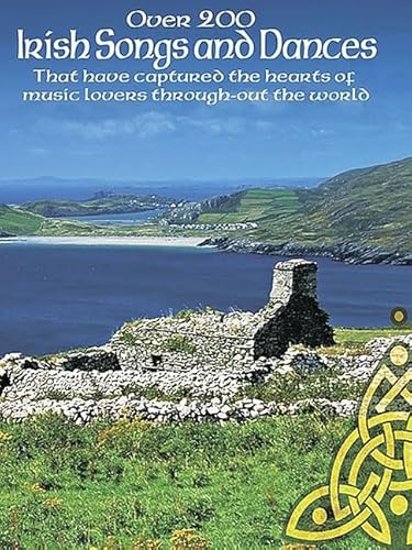 Over 200 Irish Songs and Dances: That Have Captured the Hearts of Music Lovers Throughout the World