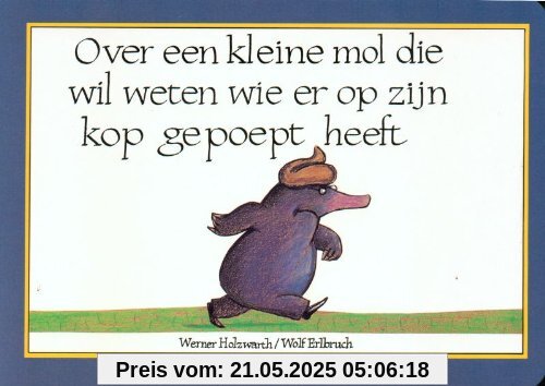 Over een kleine mol die wil weten wie er op zijn kop gepoept heeft Over een kleine mol die wil weten wie er op zijn kop gepoept heeft