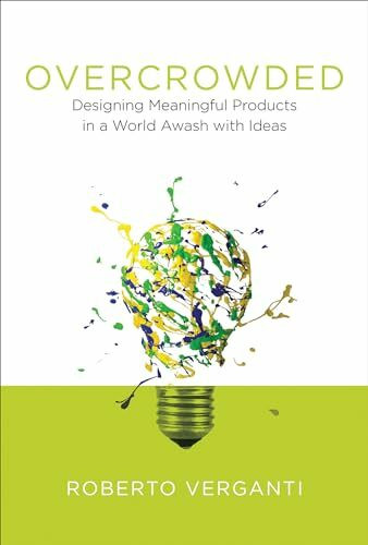 Overcrowded: Designing Meaningful Products in a World Awash with Ideas (Design Thinking, Desig... Overcrowded: Designing Meaningful Products in a World Awash with Ideas (Design Thinking, Desig...