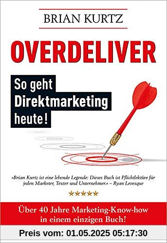 Overdeliver: So geht Direktmarketing heute!: Über 40 Jahre Marketing-Know-how in einem einzigen Buch