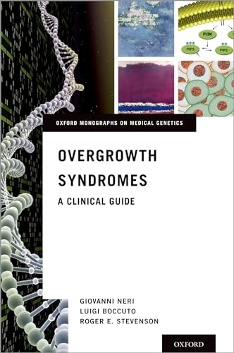 Overgrowth Syndromes: A Clinical Guide (Oxford Monographs on Medical Genetics, 71, Band 71)