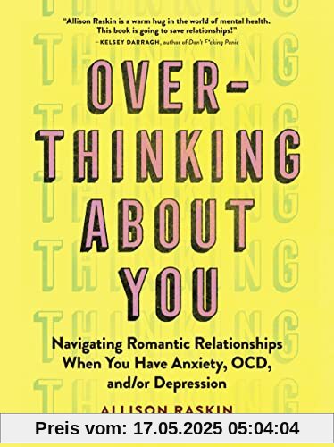 Overthinking About You: Navigating Romantic Relationships When You Have Anxiety, OCD, and/or Depression Overthinking About You: Navigating Romantic Relationships When You Have Anxiety, OCD, and/or Depression