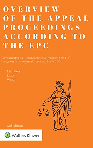 Overview of the Appeal Proceedings According to the EPC / Uberblick uber das Beschwerdeverfahren nach dem EPU / Apercu sur la procedure de recours selon la CBE von Kluwer Law International