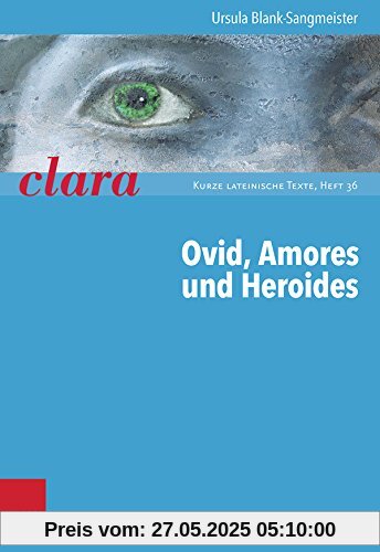 Ovid, Amores Und Heroides: Clara. Kurze Lateinische Texte Heft 036