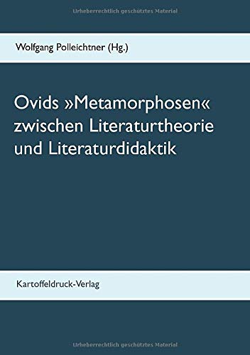 Ovids »Metamorphosen« zwischen Literaturtheorie und Literaturdidaktik