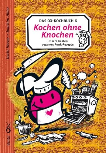 Ox-Kochbuch 6, Das: Kochen ohne Knochen – unsere besten veganen Punk-Rezepte (Edition Kochen ohne Knochen) von Ventil Verlag