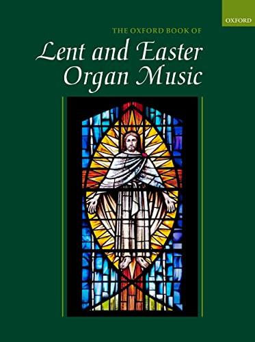 The Oxford Book of Lent and Easter Organ Music: Including Music for Lent, Palm Sunday, Holy Week, Easter, Ascension, and Pentecost The Oxford Book of Lent and Easter Organ Music: Including Music for Lent, Palm Sunday, Holy Week, Easter, Ascension, and Pentecost von Oxford University Press