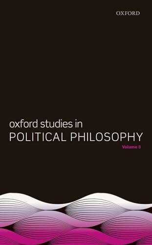 Oxford Studies in Political Philosophy, Volume 3 von Oxford University Press