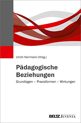 Pädagogische Beziehungen: Grundlagen – Praxisformen – Wirkungen von Beltz Juventa