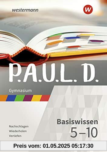 P.A.U.L. D.: Basiswissen 5-10 Gymnasium: Klassenarbeitstrainer / Basiswissen 5-10 Gymnasium (P.A.U.L. D.: Klassenarbeitstrainer)