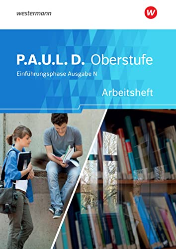 P.A.U.L. D. - Persönliches Arbeits- und Lesebuch Deutsch - Ausgabe N - Für die Einführungsphase in Niedersachsen: Arbeitsheft P.A.U.L. D. - Persönliches Arbeits- und Lesebuch Deutsch - Ausgabe N - Für die Einführungsphase in Niedersachsen: Arbeitsheft