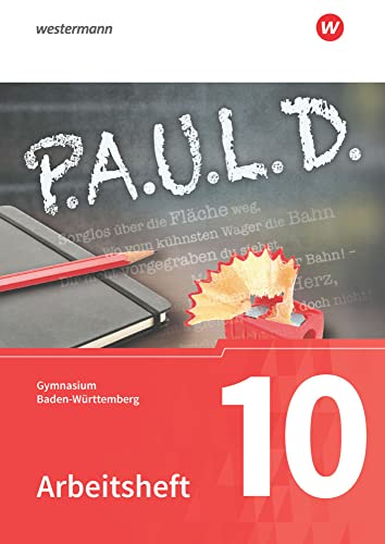 P.A.U.L. D. - Persönliches Arbeits- und Lesebuch Deutsch - Für Gymnasien in Baden-Württemberg u.a.: Arbeitsheft 10 P.A.U.L. D. - Persönliches Arbeits- und Lesebuch Deutsch - Für Gymnasien in Baden-Württemberg u.a.: Arbeitsheft 10
