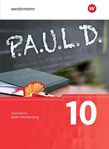 P.A.U.L. D. - Persönliches Arbeits- und Lesebuch Deutsch - Für Gymnasien in Baden-Württemberg u.a.: Schülerbuch 10