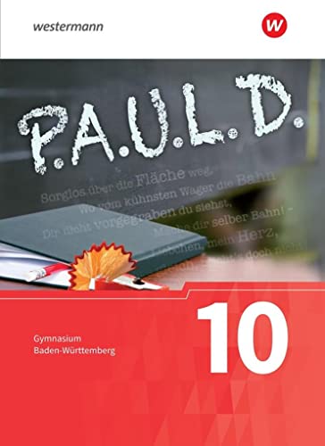 P.A.U.L. D. - Persönliches Arbeits- und Lesebuch Deutsch - Für Gymnasien in Baden-Württemberg u.a.: Schülerbuch 10 P.A.U.L. D. - Persönliches Arbeits- und Lesebuch Deutsch - Für Gymnasien in Baden-Württemberg u.a.: Schülerbuch 10