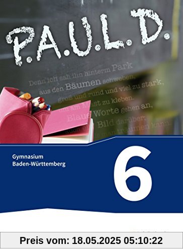 P.A.U.L. D. - Persönliches Arbeits- und Lesebuch Deutsch - Für Gymnasien in Baden-Württemberg u.a.: Schülerbuch 6