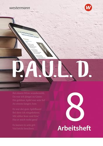 P.A.U.L. D. - Persönliches Arbeits- und Lesebuch Deutsch - Für Gymnasien und Gesamtschulen - Neubearbeitung: Arbeitsheft 8 P.A.U.L. D. - Persönliches Arbeits- und Lesebuch Deutsch - Für Gymnasien und Gesamtschulen - Neubearbeitung: Arbeitsheft 8