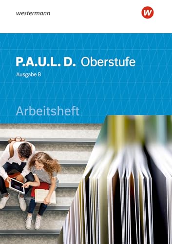 P.A.U.L. D. - Persönliches Arbeits- und Lesebuch Deutsch für die Oberstufe Ausgabe B: Arbeitsheft von Westermann
