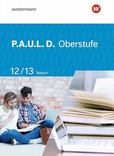 P.A.U.L. D. - Persönliches Arbeits- und Lesebuch Deutsch - Für die Oberstufe in Bayern: Schulb...