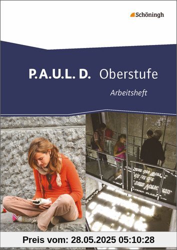 P.A.U.L. D. - Persönliches Arbeits- und Lesebuch Deutsch - Oberstufe: Arbeitsheft P.A.U.L. D. - Persönliches Arbeits- und Lesebuch Deutsch - Oberstufe: Arbeitsheft