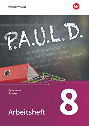 P.A.U.L. D. - Persönliches Arbeits- und Lesebuch Deutsch. Für Gymnasien in Bayern: Arbeitsheft 8