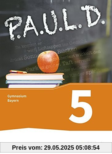 P.A.U.L. D. - Persönliches Arbeits- und Lesebuch Deutsch. Für Gymnasien in Bayern: Schülerbuch 5 P.A.U.L. D. - Persönliches Arbeits- und Lesebuch Deutsch. Für Gymnasien in Bayern: Schülerbuch 5