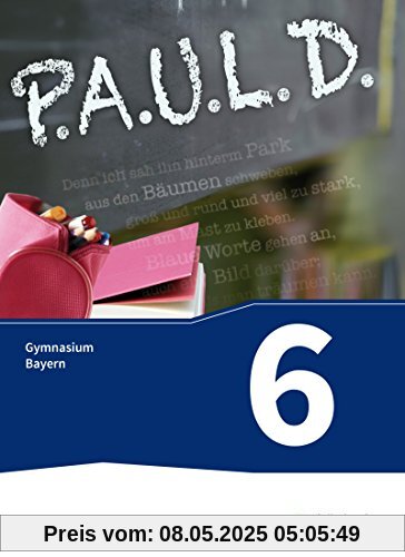 P.A.U.L. D. - Persönliches Arbeits- und Lesebuch Deutsch. Für Gymnasien in Bayern: Schülerbuch 6