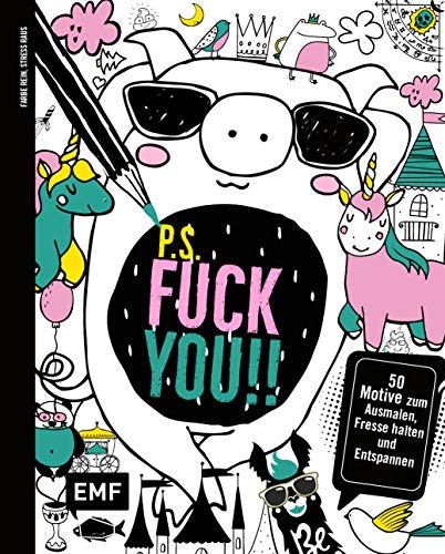 P.S. Fuck you!!: 50 Motive zum Ausmalen, Klappe halten und Entspannen von Edition Michael Fischer / EMF Verlag
