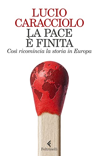 La pace è finita. Così ricomincia la storia in Europa (Varia)