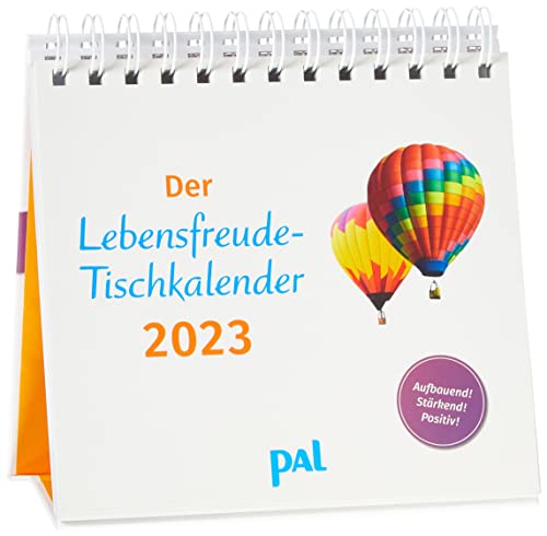 PAL-Lebensfreude-Tischkalender 2023: Inspirierender ,Kalender zum Aufstellen, mit 10-Tages-Kalenderium & motivierenden und, positiven Gedanken. Spiralbindung, 17x15cm