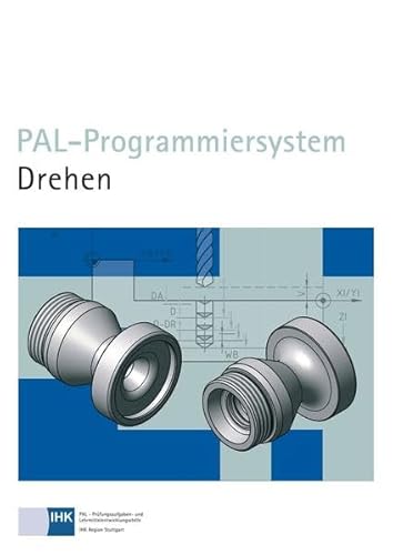 PAL-Programmiersystem Drehen: Hrsg.: PAL - Prüfungsaufgaben- und Lehrmittelentwicklungsstelle, Industrie- und Handelskammer (IHK) Region Stuttgart von Christiani