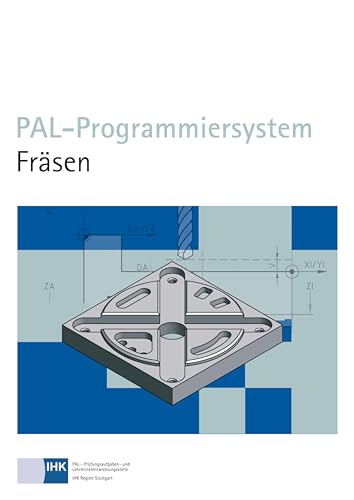PAL-Programmiersystem Fräsen: Hrsg.: PAL - Prüfungsaufgaben- und Lehrmittelentwicklungsstelle, Industrie- und Handelskammer (IHK) Region Stuttgart