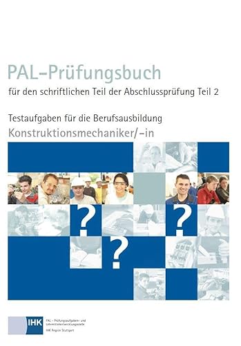 PAL-Prüfungsbuch für den schriftlichen Teil der Abschlussprüfung Teil 2 - Konstruktionsmechaniker/-in: Testaufgaben für die Berufsausbildung