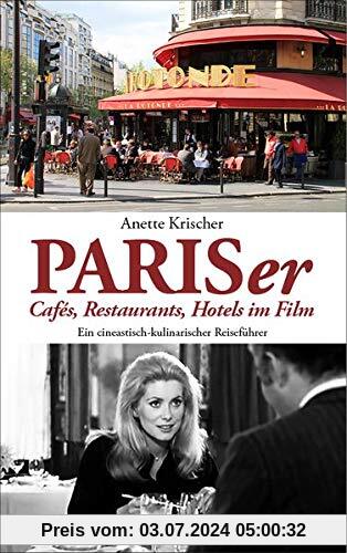 PARISer Cafés, Restaurants, Hotels im Film: EIN CINEASTISCH-KULINARISCHER REISEFÜHRER