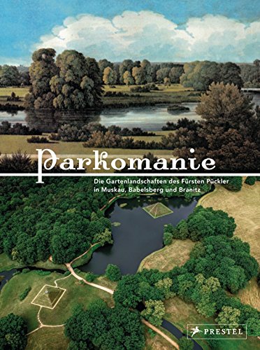 PARKOMANIE: Die Gartenlandschaften des Fürsten Pückler von Prestel