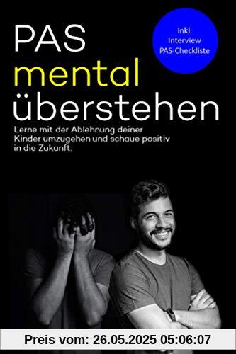 PAS mental überstehen: Lerne mit der Ablehnung deiner Kinder umzugehen und schaue positiv in die Zukunft PAS mental überstehen: Lerne mit der Ablehnung deiner Kinder umzugehen und schaue positiv in die Zukunft