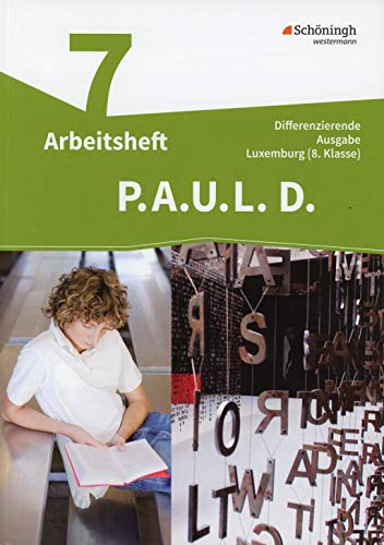 P.A.U.L. D. - Persönliches Arbeits- und Lesebuch Deutsch - Differenzierende Ausgabe für Luxemburg: Arbeitsheft 8 P.A.U.L. D. - Persönliches Arbeits- und Lesebuch Deutsch - Differenzierende Ausgabe für Luxemburg: Arbeitsheft 8