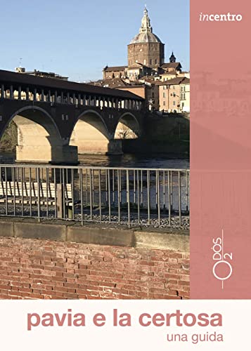 Pavia e la Certosa. Una guida. Con Carta geografica ripiegata (Incentro)