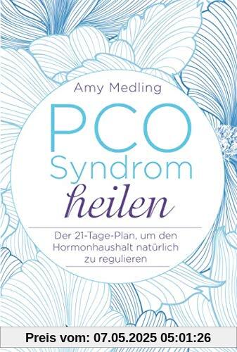 PCO Syndrom heilen: Der 21-Tage-Plan, um den Hormonhaushalt natürlich zu regulieren