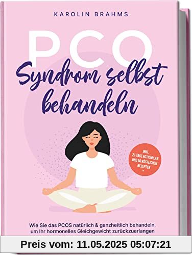PCO Syndrom selbst behandeln: Wie Sie das PCOS natürlich & ganzheitlich behandeln, um Ihr hormonelles Gleichgewicht zurückzuerlangen - inkl. 21 Tage Actionplan und 50 köstlichen Rezepten PCO Syndrom selbst behandeln: Wie Sie das PCOS natürlich & ganzheitlich behandeln, um Ihr hormonelles Gleichgewicht zurückzuerlangen - inkl. 21 Tage Actionplan und 50 köstlichen Rezepten